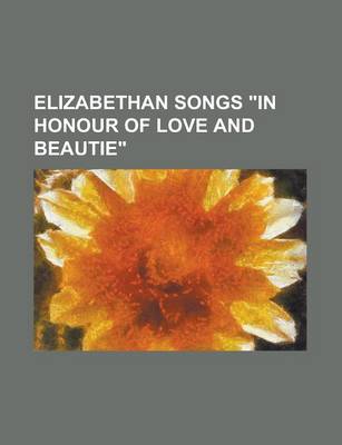 Book cover for Elizabethan Songs in Honour of Love and Beautie