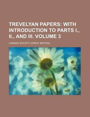 Book cover for Trevelyan Papers Volume 3; With Introduction to Parts I., II., and III.