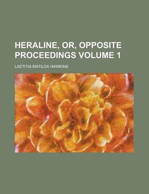 Book cover for Heraline, Or, Opposite Proceedings Volume 1