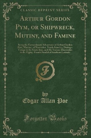 Cover of Arthur Gordon Pym, or Shipwreck, Mutiny, and Famine