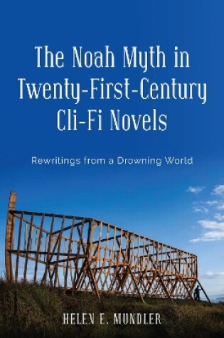 Cover of The Noah Myth in Twenty-First-Century Cli-Fi Novels