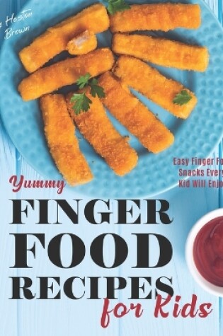 Cover of Yummy Finger Food Recipes for Kids