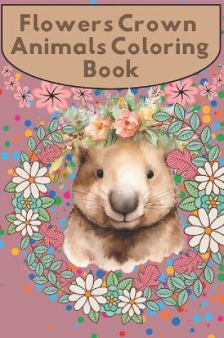 Cover of Flowers Crown Animals Coloring Book