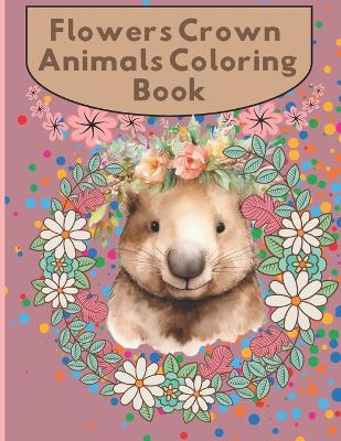 Book cover for Flowers Crown Animals Coloring Book