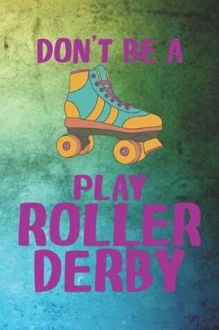 Cover of Don't Be A Play Roller Derby