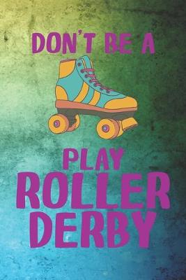 Book cover for Don't Be A Play Roller Derby