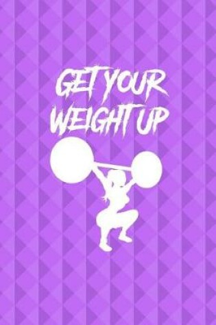 Cover of Get Your Weight Up