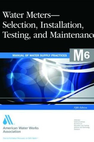 Cover of M6 Water Meters - Selection, Installation, Testing and Maintenance