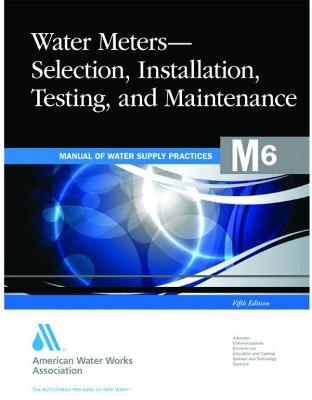 Cover of M6 Water Meters - Selection, Installation, Testing and Maintenance