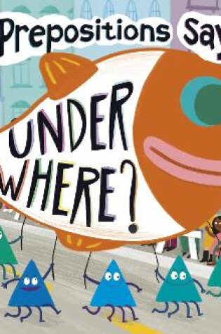 Cover of Prepositions Say "Under Where?"