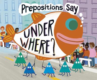 Book cover for Prepositions Say "Under Where?"