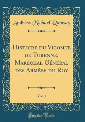 Book cover for Histoire Du Vicomte de Turenne, Marechal General Des Armees Du Roy, Vol. 1 (Classic Reprint)