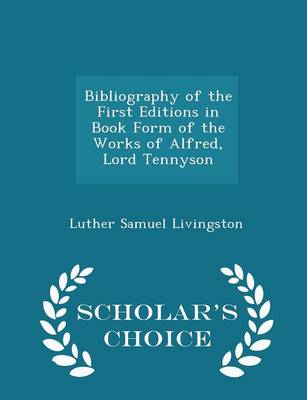 Book cover for Bibliography of the First Editions in Book Form of the Works of Alfred, Lord Tennyson - Scholar's Choice Edition