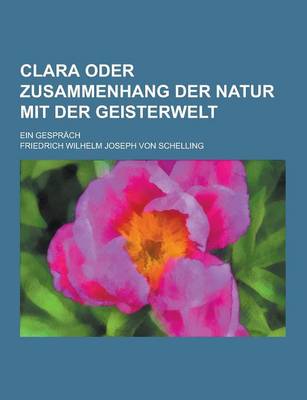 Book cover for Clara Oder Zusammenhang Der Natur Mit Der Geisterwelt; Ein Gesprach