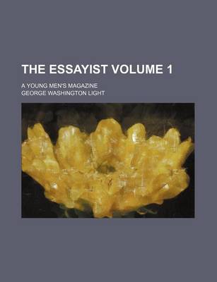 Book cover for The Essayist Volume 1; A Young Men's Magazine