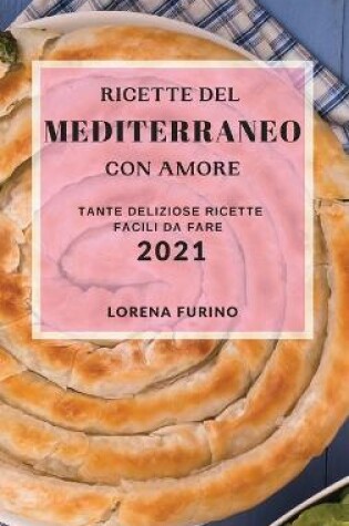 Cover of Ricette del Mediterraneo Con Amore 2021 (Mediterranean Recipes with Love 2021 Italian Edition)