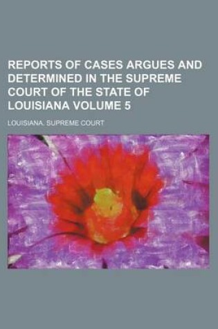 Cover of Reports of Cases Argues and Determined in the Supreme Court of the State of Louisiana Volume 5