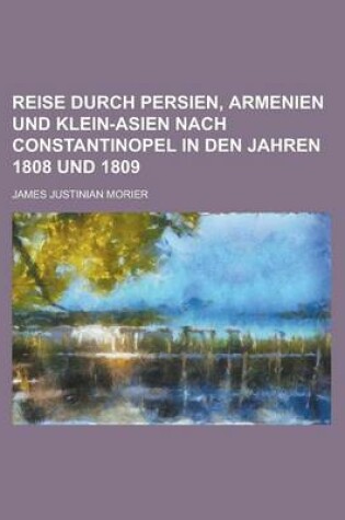 Cover of Reise Durch Persien, Armenien Und Klein-Asien Nach Constantinopel in Den Jahren 1808 Und 1809