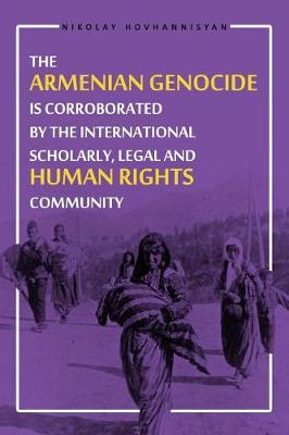 Book cover for The Armenian Genocide Is Corroborated by the International Scholarly, Legal and Human Rights Community