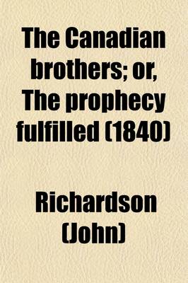 Book cover for The Canadian Brothers (Volume 2); Or, the Prophecy Fulfilled. a Tale of the Late American War