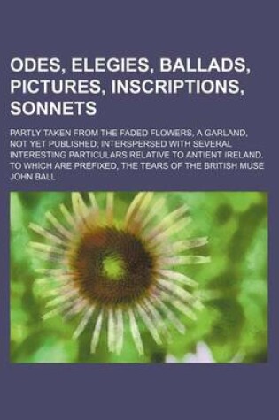 Cover of Odes, Elegies, Ballads, Pictures, Inscriptions, Sonnets; Partly Taken from the Faded Flowers, a Garland, Not Yet Published; Interspersed with Several