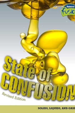 Cover of State of Confusion: Solids, Liquids, and Gases (Raintree Fusion: Physical Science)