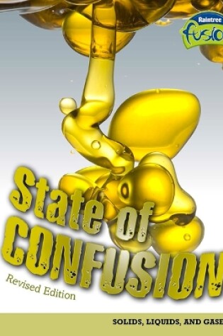 Cover of Raintree Fusion Physical Science State of Confusion Solids, Liquids, and Gases