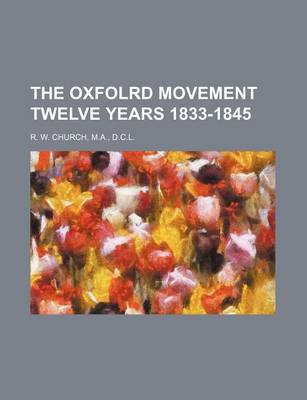 Book cover for The Oxfolrd Movement Twelve Years 1833-1845