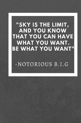 Book cover for Sky is the limit, and you know you can have what you want, be what you want