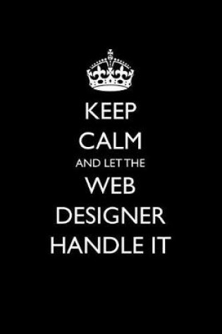 Cover of Keep Calm and Let the Web Designer Handle It