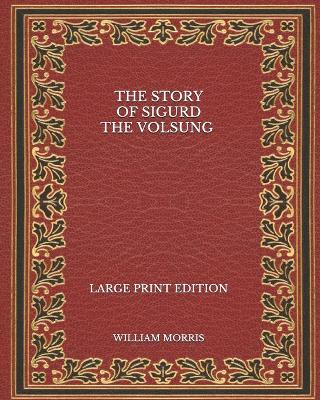 Book cover for The Story of Sigurd the Volsung - Large Print Edition