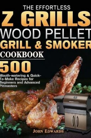 Cover of The Effortless Z GRILLS Wood Pellet Grill & Smoker Cookbook