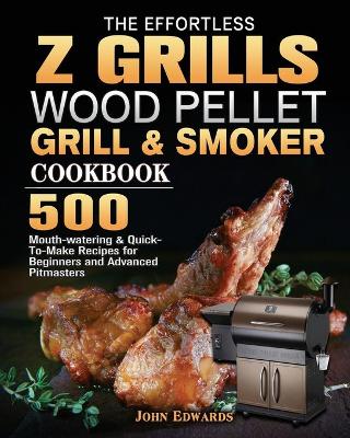 Book cover for The Effortless Z GRILLS Wood Pellet Grill & Smoker Cookbook
