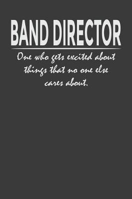 Cover of Band Director - one who gets excited about things that no one else cares about