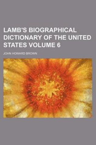 Cover of Lamb's Biographical Dictionary of the United States Volume 6