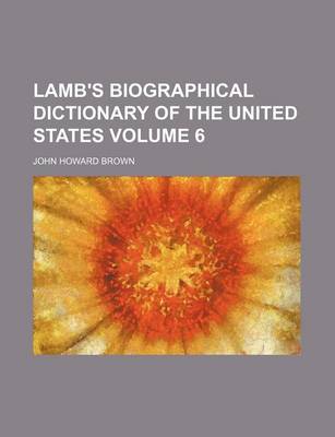 Book cover for Lamb's Biographical Dictionary of the United States Volume 6