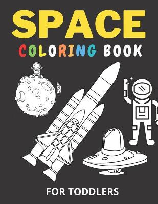 Book cover for Space Coloring Book For Toddlers