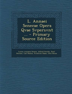 Book cover for L. Annaei Senecae Opera Qvae Svpersvnt ... - Primary Source Edition