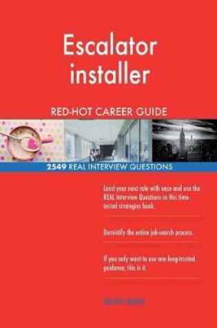 Cover of Escalator installer RED-HOT Career Guide; 2549 REAL Interview Questions