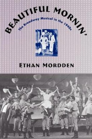 Cover of Beautiful Mornin': The Broadway Musical in the 1940s
