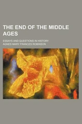 Cover of The End of the Middle Ages; Essays and Questions in History