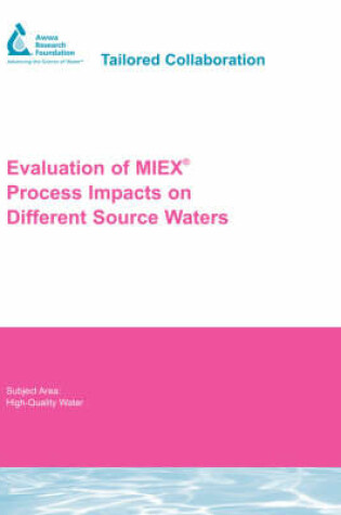 Cover of Evaluation of MIEX Process Impacts on Different Source Waters