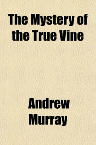 Cover of The Mystery of the True Vine