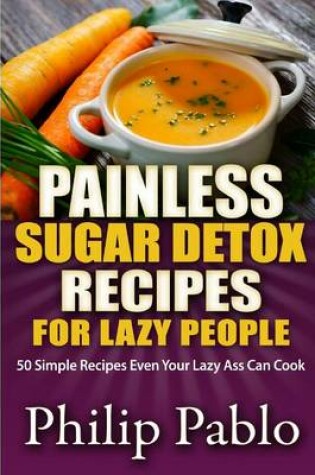 Cover of Painless Sugar Detox Recipes for Lazy People