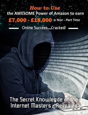 Book cover for How to Use the Awesome Power of Amazon to earn £7,000 - £18,000 a Year - Part Time