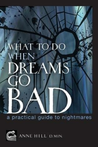 Cover of What to Do When Dreams Go Bad: A Practical Guide to Nightmares