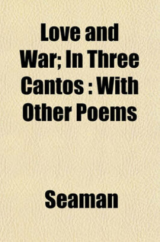 Cover of Love and War; In Three Cantos