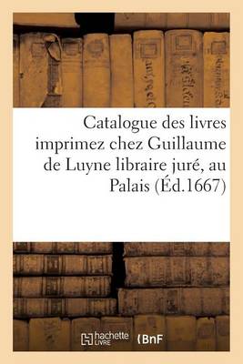 Cover of Catalogue Des Livres Imprimez Chez Guillaume de Luyne Libraire Juré