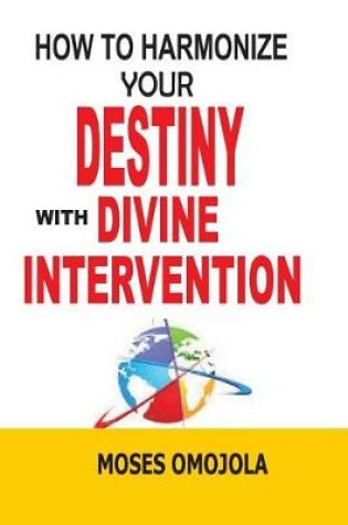 Cover of How to Harmonize Your Destiny with Divine Intervention