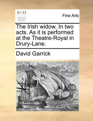 Book cover for The Irish Widow. in Two Acts. as It Is Performed at the Theatre-Royal in Drury-Lane.
